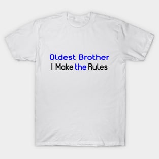 Oldest Brother, I Make The Rules. T-Shirt